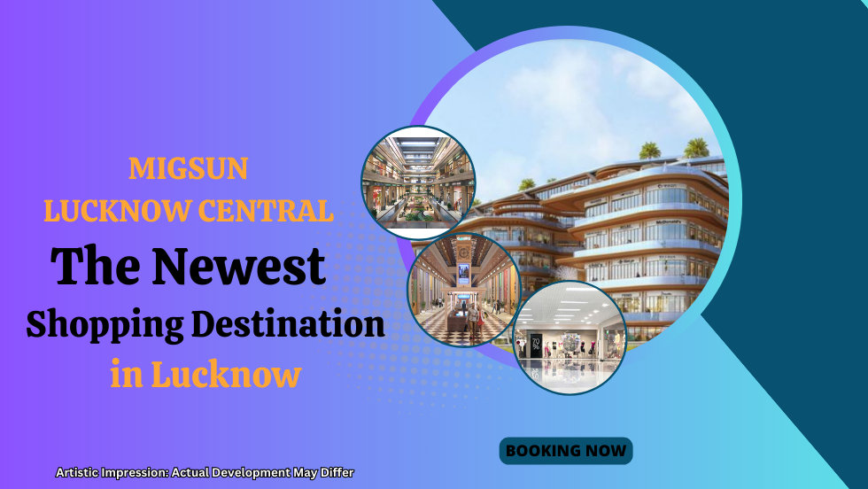 Migsun Lucknow Central: The Newest Shopping Destination in Lucknow - migsun lucknow central
