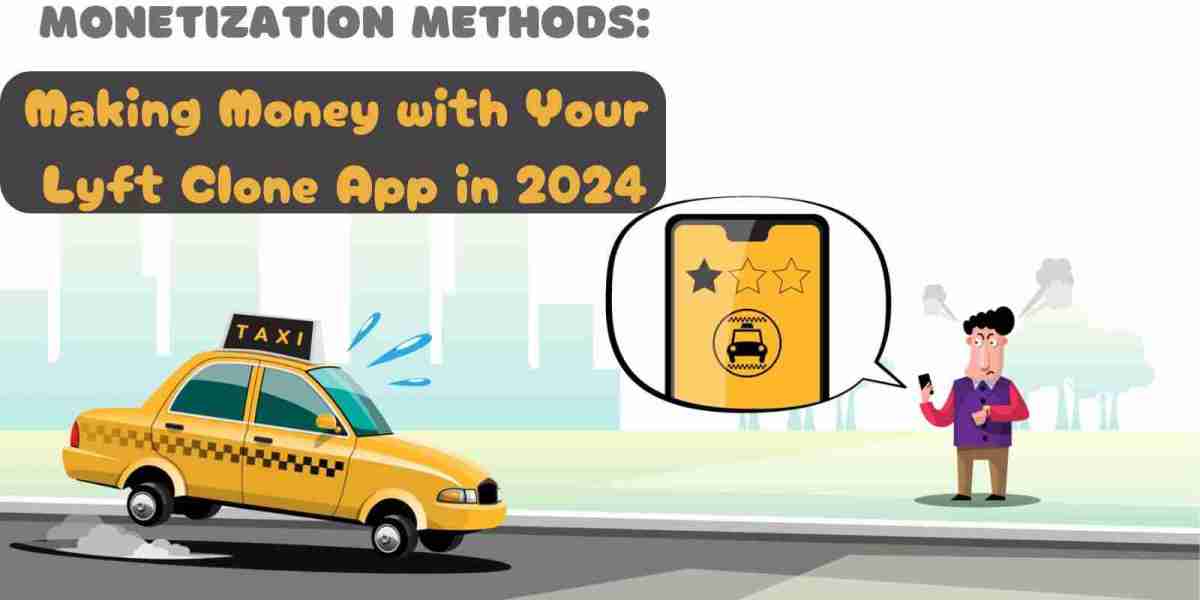 Monetization Methods: Making Money with Your Lyft Clone App in 2024
