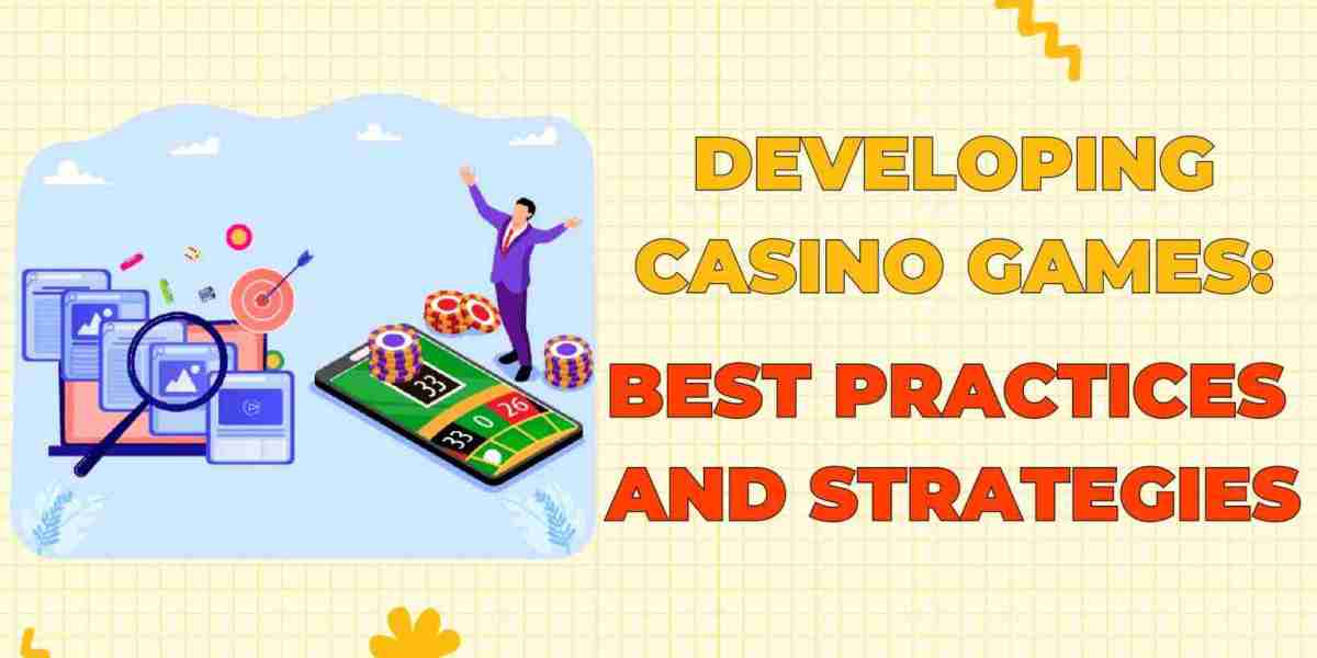 Developing Casino Games: Best Practices and Strategies