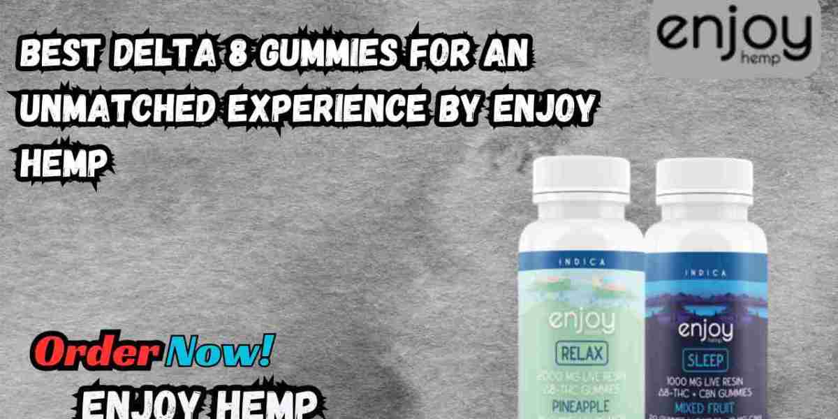 Best Delta 8 Gummies for an Unmatched Experience By Enjoy Hemp