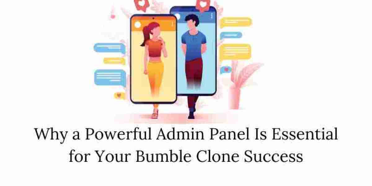 Why a Powerful Admin Panel Is Essential for Your Bumble Clone Success