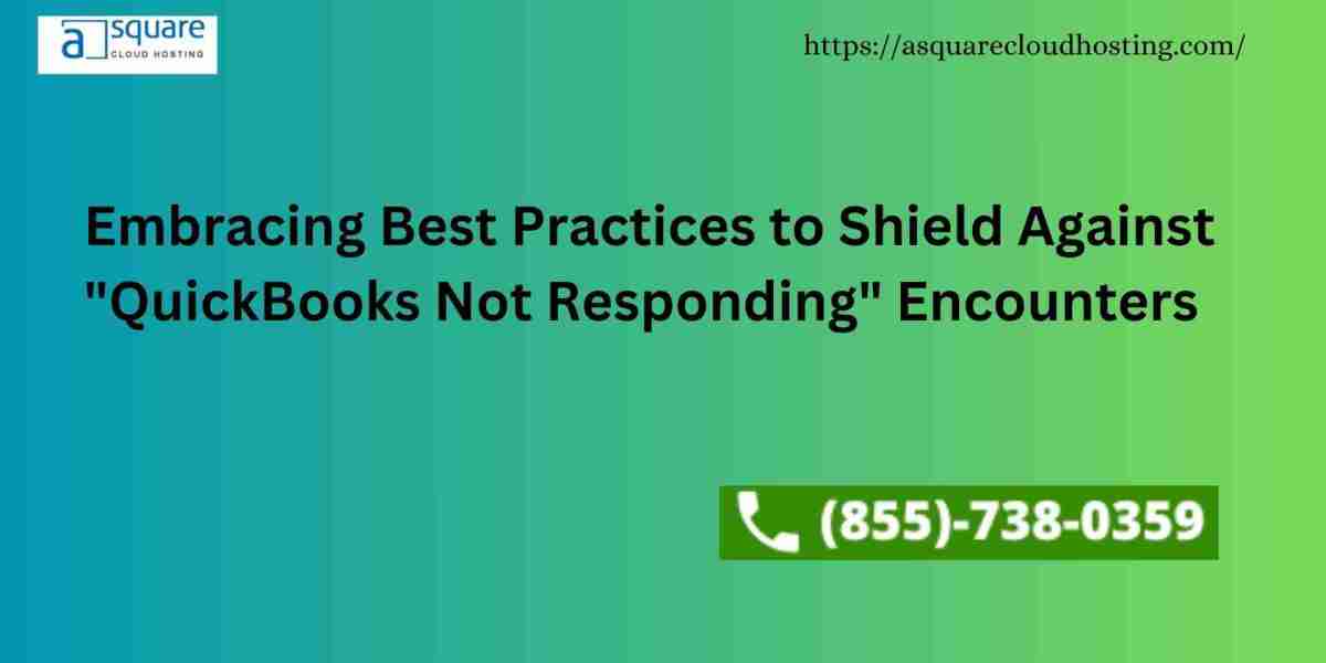 Embracing Best Practices to Shield Against "QuickBooks Not Responding" Encounters