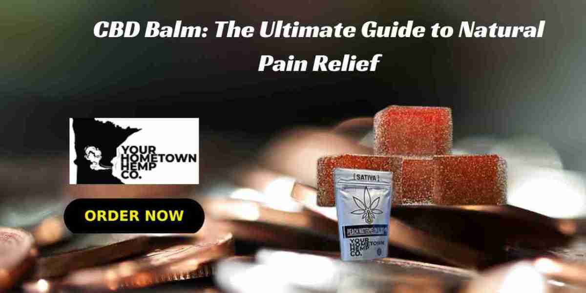 CBD Balm: The Ultimate Guide to Natural Pain Relief