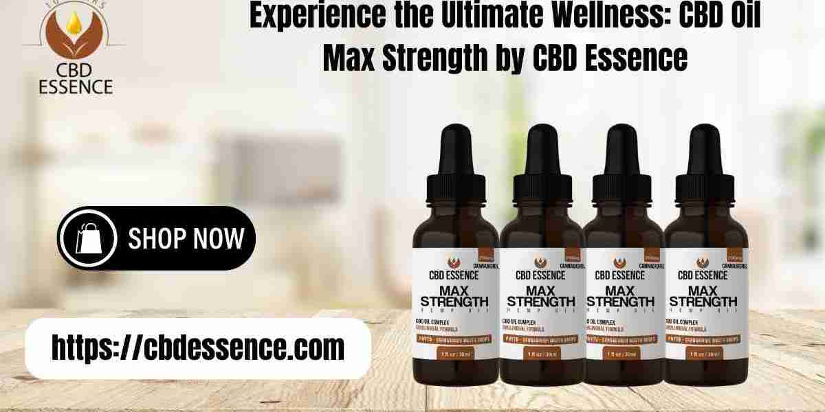 Experience the Ultimate Wellness: CBD Oil Max Strength by CBD Essence