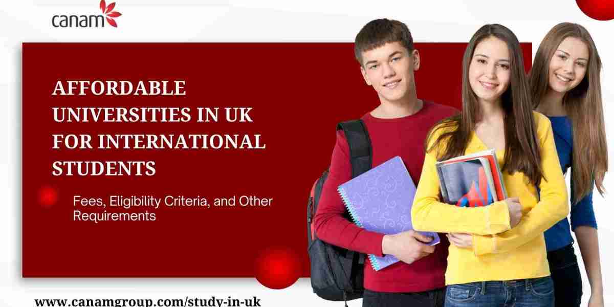 Affordable Universities in UK for International Students: Fees, Eligibility Criteria, and Other Requirements