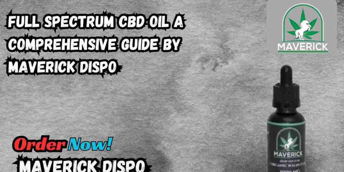 Full Spectrum CBD Oil A Comprehensive Guide by Maverick Dispo