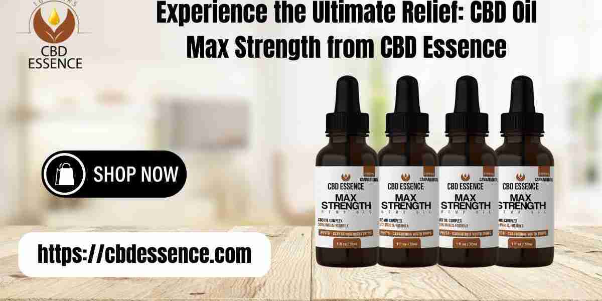 Experience the Ultimate Relief CBD Oil Max Strength from CBD Essence