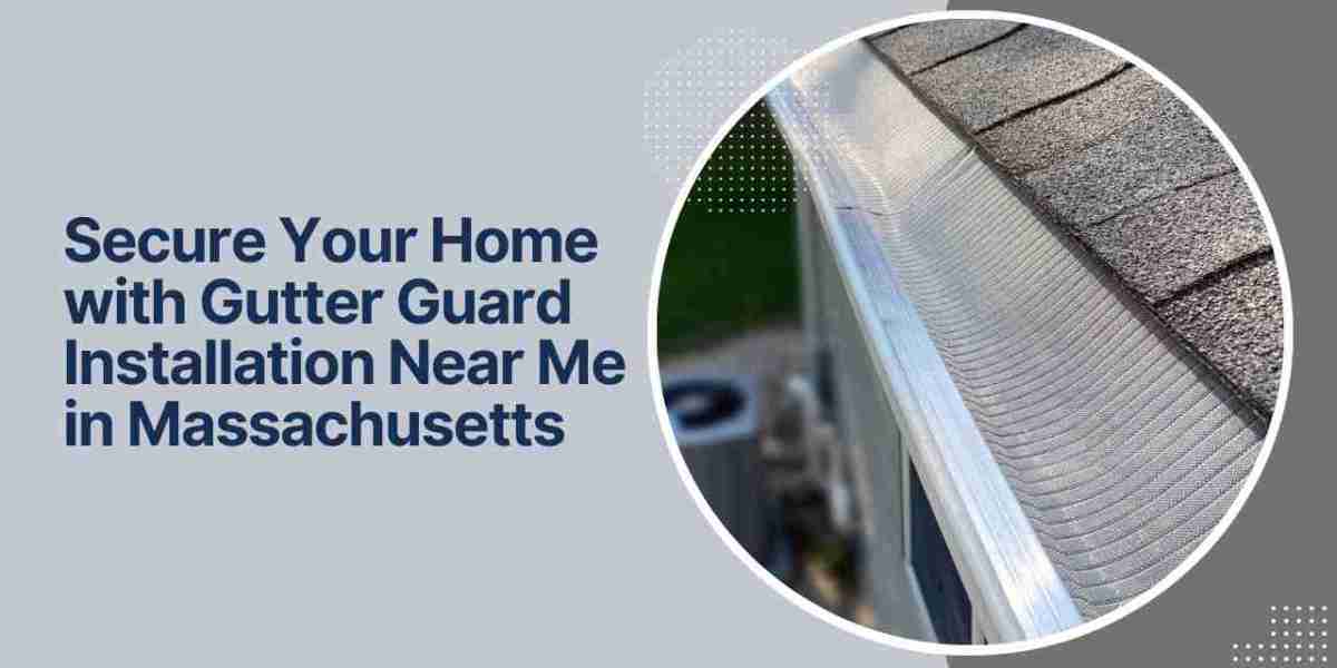 Secure Your Home with Gutter Guard Installation Near Me in Massachusetts