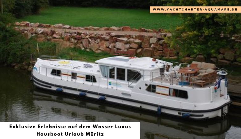 Exklusive Erlebnisse auf dem Wasser Luxus Hausboot Urlaub Muritz – Yachtcharter Aquamare
