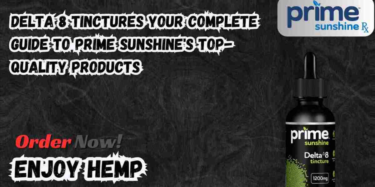 Delta 8 Tinctures Your Complete Guide to Prime Sunshine's Top-Quality Products