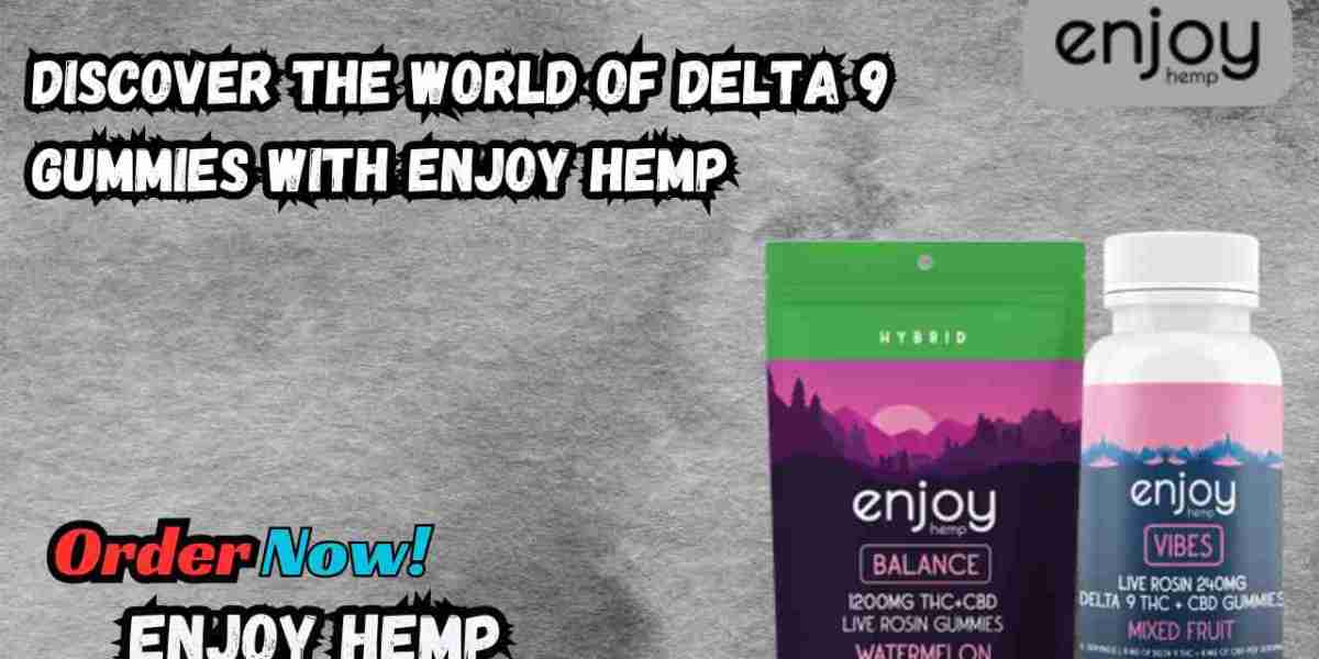 Discover the World of Delta 9 Gummies with Enjoy Hemp