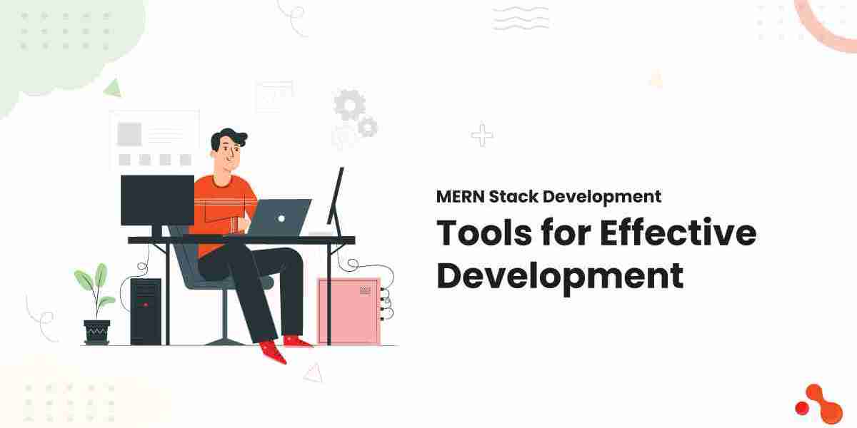 MERN Stack Development: Tools for Effective Development