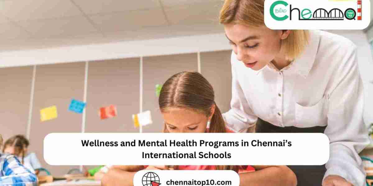 Wellness and Mental Health Programs in Chennai’s International Schools