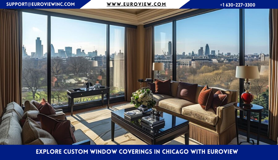 Explore Custom Window Coverings in Chicago with Euroview