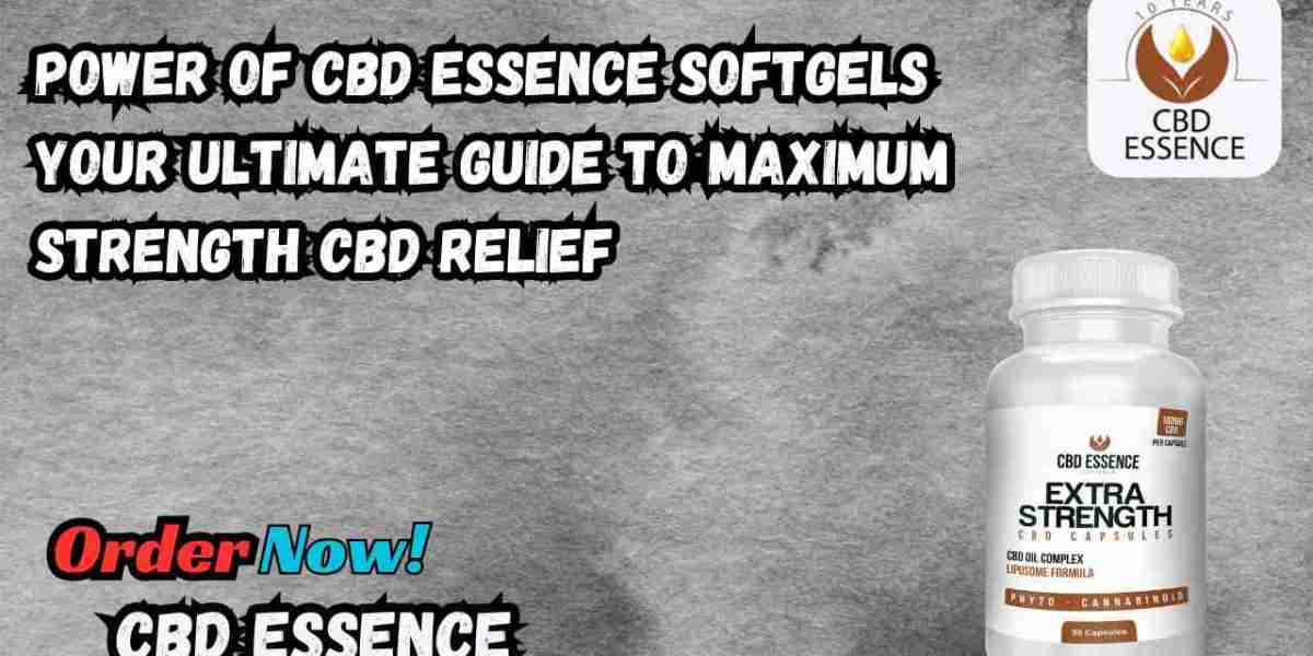Power of CBD Essence Softgels Your Ultimate Guide to Maximum Strength CBD Relief