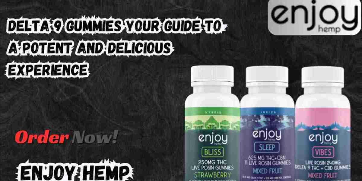 Delta 9 Gummies Your Guide to a Potent and Delicious Experience