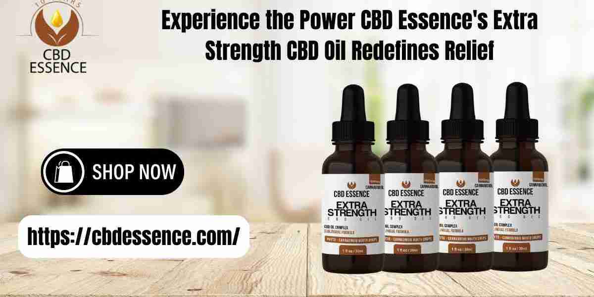 Experience the Power CBD Essence's Extra Strength CBD Oil Redefines Relief
