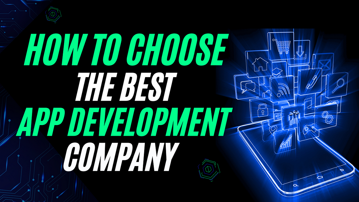 How to Choose the Best App Development Company for Your Project | by Deftsoft | May, 2024 | Medium