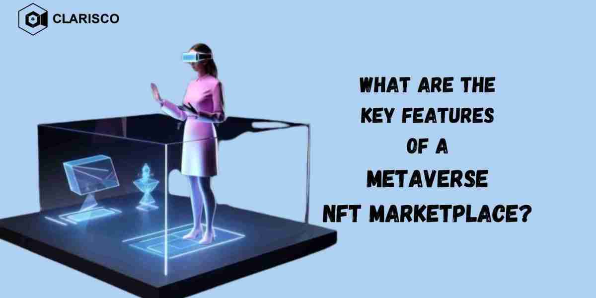 What are the Key Features of a Metaverse NFT Marketplace?