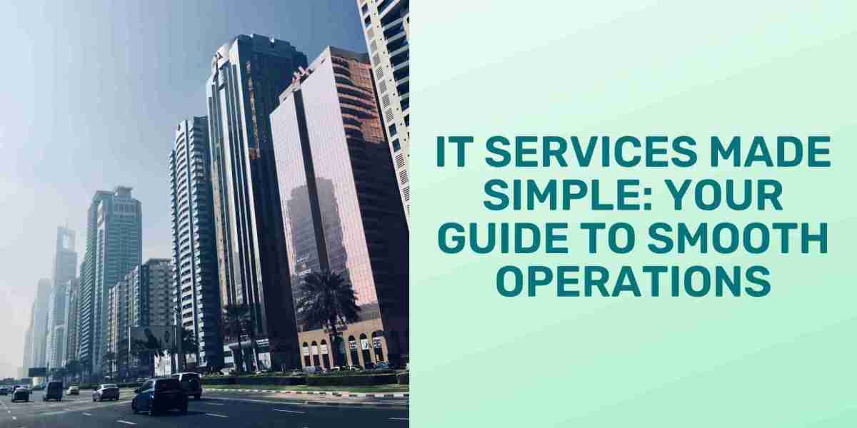 IT Services Made Simple: Your Guide to Smooth Operations
