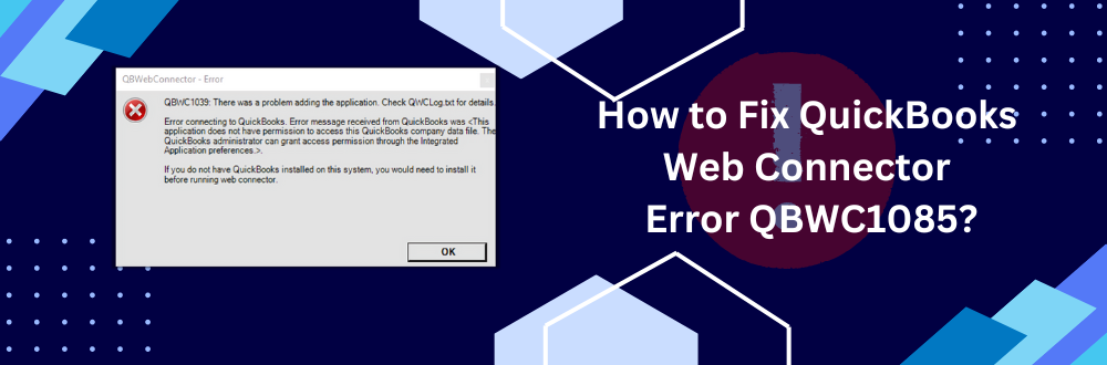 QuickBooks Web Connector Error QBWC1085? Step-by-Step guide