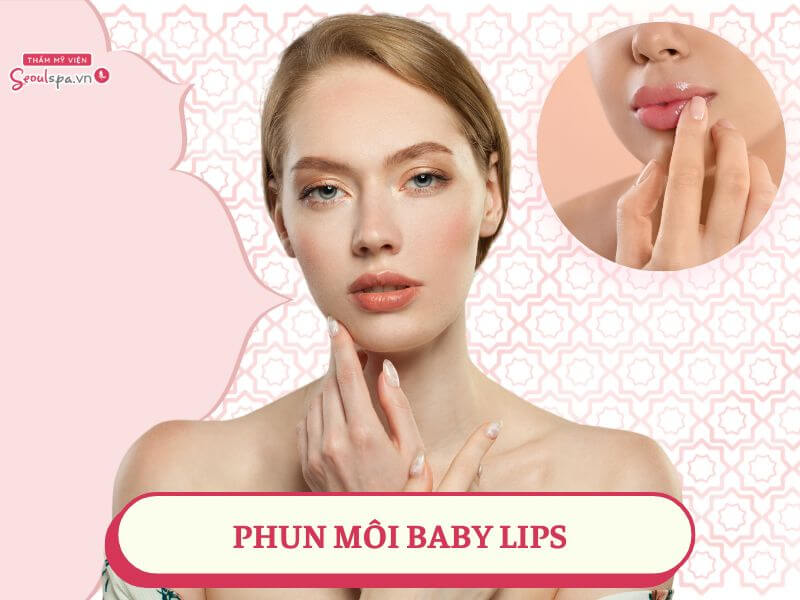 Phun môi Baby Lips là gì? Công nghệ này có ưu điểm gì HOT?