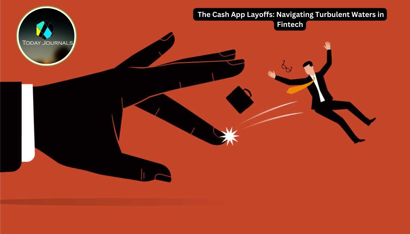 The Cash App Layoffs: Navigating Turbulent Waters in Fintech - Today Journals