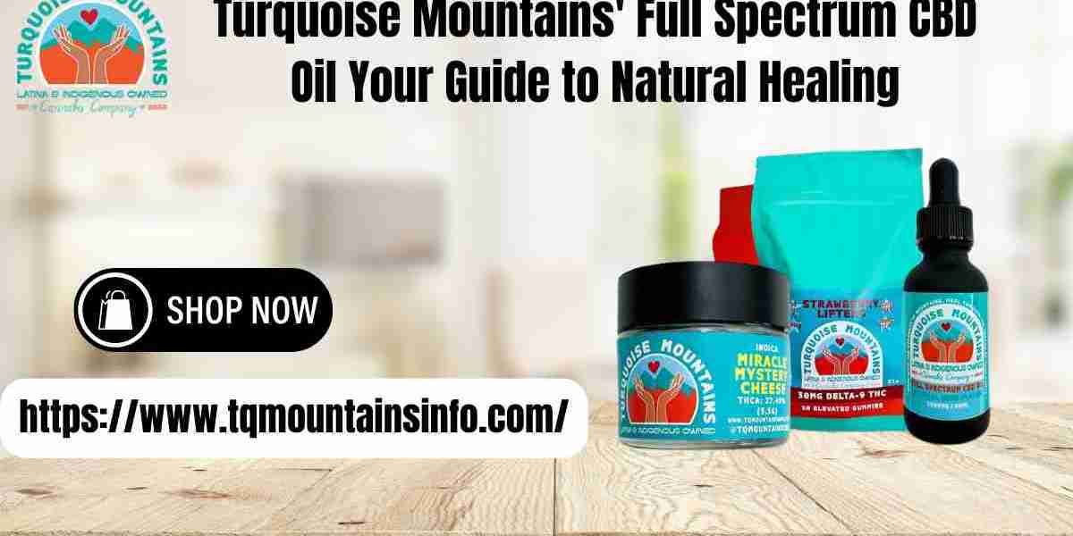 Turquoise Mountains' Full Spectrum CBD Oil Your Guide to Natural Healing