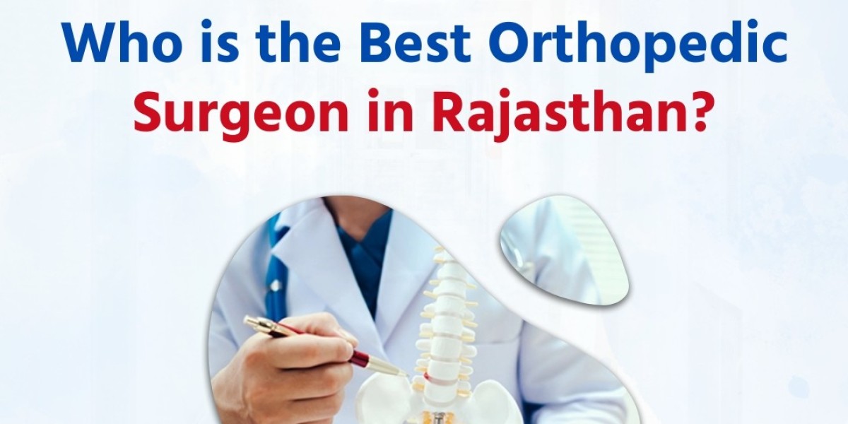 Who is the Best Orthopedic Surgeon in Rajasthan?