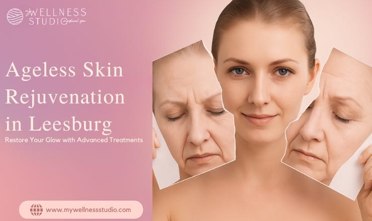 Ageless Skin Rejuvenation in Leesburg: Restore Your Glow with Advanced Treatments | by My Wellness Studio | Jul, 2025 | Medium