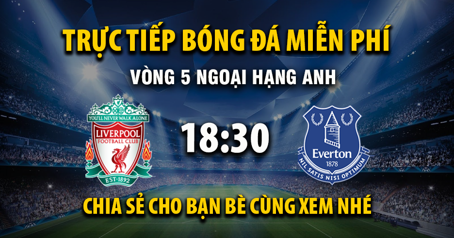 Trực tiếp Liverpool vs Everton lúc 18:30 ngày 20/09/2025 - Xoilac TV