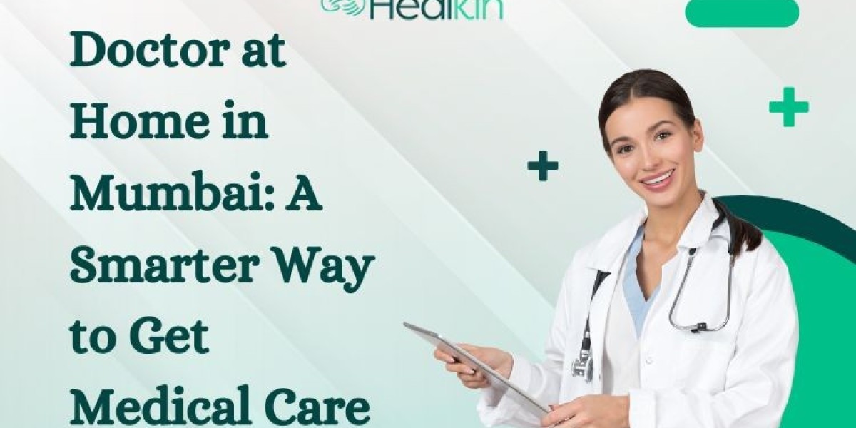 Doctor at Home in Mumbai: A Smarter Way to Get Medical Care