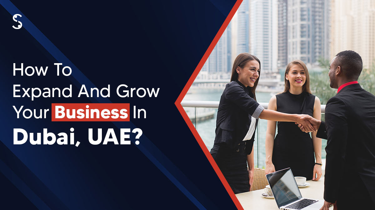 How to Expand and Grow Your Business in Dubai, UAE?